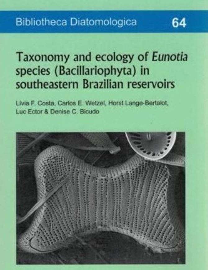 Vol. 064: Costa, Livia F., Carlos E. Wetzel, Horst Lange - Bertalot, Luc Ector and Denise C. Bicudo: Taxonomy and ecology of Eunotia species (Bacillariophyta) in southeastern Brazilian reservoirs. 2017. 1 fig. 1 tab. 108 pls. 302 p. Paper bd. - In Spanish.