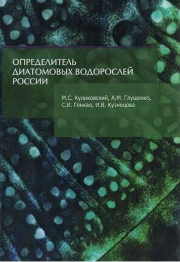 Opredelitel' Diatomovych Voodoroslei Rossii (Identification Book of Diatoms from Russia). 2016. 165 plates. 803 p. gr8vo. Hardcover.- In Russian, with Latin nomenclature and Latin species index.