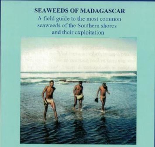 Seaweeds of Madagascar: A field guide to the most common seaweeds of the Southern shores and their exploitation. 2017. illus. (col.). 80 p. Paper bd.