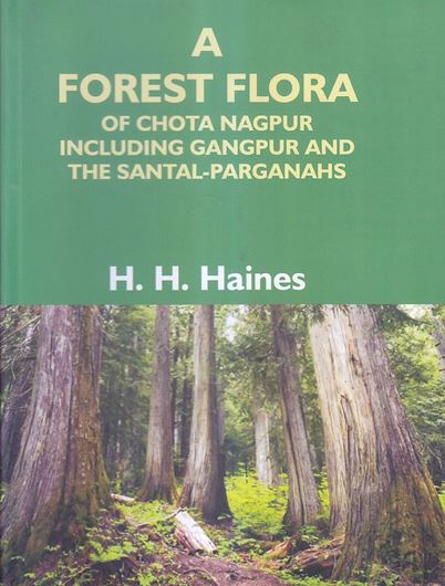 A forest flora of Chota Nagpur including Gangpur and the Santal - Parganahs. A description of all the indigenous trees, shrubs and climbers, the principal herbs, and the most commonly cultivated trees and shrubs. With introduction and glossary. 1910. (Reprint 2017). VII, 671 p. gr8vo. Hardcover.