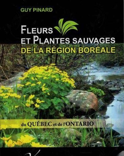 Fleurs et Plantes Sauvages de la Région Boréale du Québec et de l'Ontario. 2017. illus. 279 p. Broché.