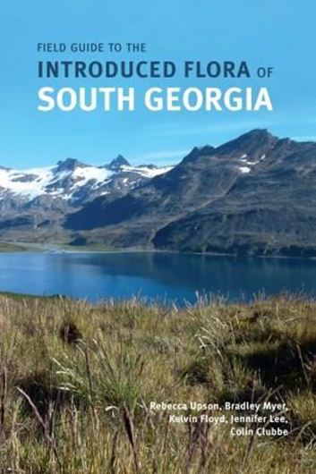 Field Guide to the Introduced Flora of South Georgia. 2017. 100 col. photogr. 40 col. distr. maps. 60 p. gr8vo. Paper bd.
