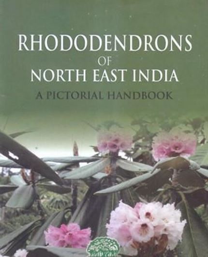 Rhododendrons of Nort East India: A practical handbook. 2017. illus. 167 p. 4to. Hardcover.