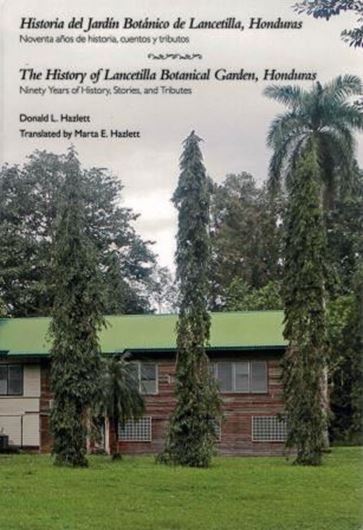  The History of Lancetilla Botanical Garden, Honduras. Ninety Years of History, Stories and Tributes/ Historia del Jardin Botanico de Lancetilla, Honduras: Noventa Anos de Historia, Cuentos y Tributos. 2017. 12 col.pls. 130 p. gr8vo. Paper bd.