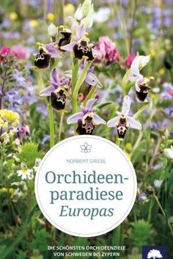 Orchideenparadiese Europas. Die schönsten Orchideenziele von Schweden bis Zypern. 2017. illus.(Farbphotografien & Punkt- karten). 384 S. gr8vo. Hardcover.