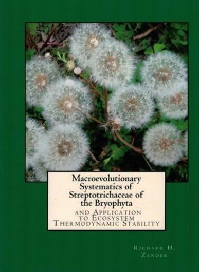 Macroevolutionary Systematics of Streptotrichaceae of the Bryophyta and Application to Ecosystemm Thermodynamic Stability. 2017. illus. 232 p. 4to. Paper bd.