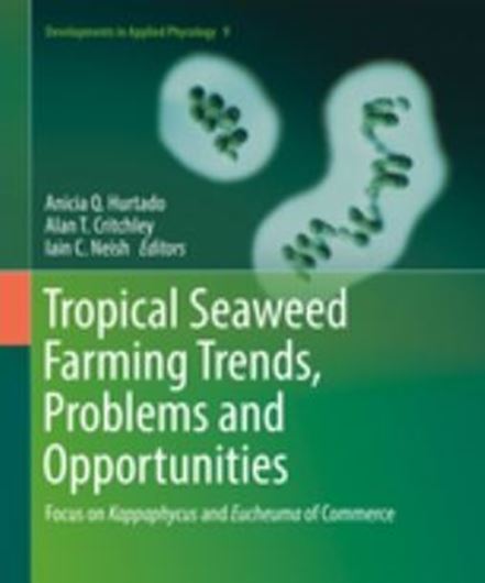 Tropical Seaweed Farming Trends, Problems and Opportunities. Focus on Kappaphycus and Euchuma of Commerce. 2017. (Developments in Applied Phycology, 9). 106 (3 col.) figs. XVI, 216 p. gr8vo. Hardcover.