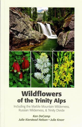  Wildflowers of the Trinity Alps including the Marble Mountain Wilderness, Russian Wilder- ness and Trinity Divide. 2017. ca 700 col. photographs. ca. 400 p. 