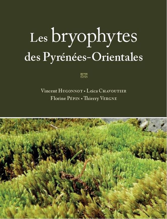 Les bryophytes des Pyrénées - Orientales. 2017. 845 cartes de distribution. Nombreuses illustration en couleurs. 459 p. gr8vo. Paper bd.