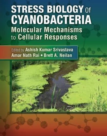  Stress Biology of Cyanobacteria: Molecular Mechanisms to Cellular Responses. 2017. 99 figs. 30 tabs. 16 col. pls. 372 p. gr8vo. Paper bd. 
