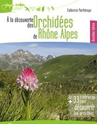 Découvrir des orchidées de Rhone - Alpes. 33 itinéraires de découverte. 2017. illus. 98 p. Broché.