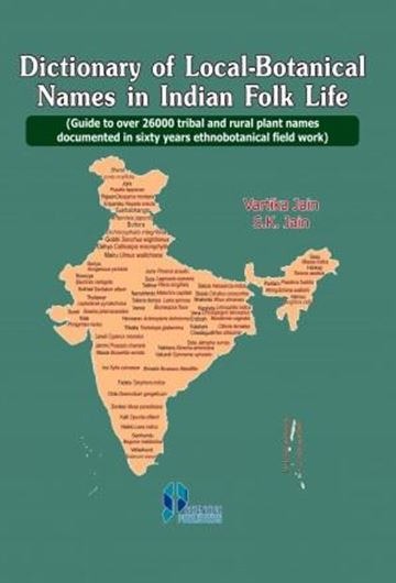Dictionary of Local Botanical Names in Indian Folk Life: Guide to over 26.000 tribal and rural plant names documented in sixty years ethnobotanical field work. 2017. 336 p. gr8vo. Hardcover.