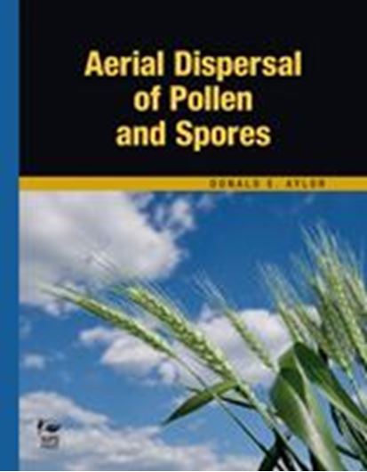  Aerial Dispersal of Pollen and Spores. 2017. 204 (69 col.) figs. 418 p. Hardcover.