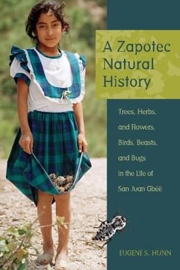 A Zapotec Natural History. Trees, Herbs, and Flowers, Birds, Beasts, and Bugs in the Life of San Juan Gbee. 2016. illus. XVIII, 261 p. gr8vo. Paper bd.