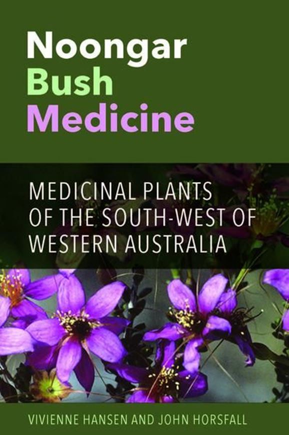 Noongar Bush Medicine. Medicinal Plants of the South - West of Western Australia. 2016. illus. 240 p. Paper bd.