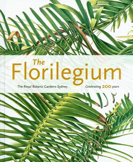  and L. Murray. The Florilegium. The Royal Botanic Gardens Sydney: Celebrating 200 years. 2018. 90 col. illus. 224 p. 4to. Hardcover.