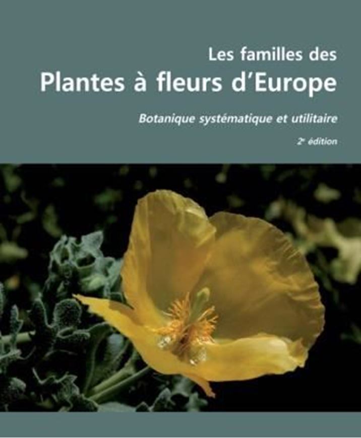 Les familles des plantes à fleurs d'Europe. Botanique systématique et utilitaire. 2e éd. 2014. 930 col. figs. 70 line figs. 289 p. gr8vo. Paper bd.