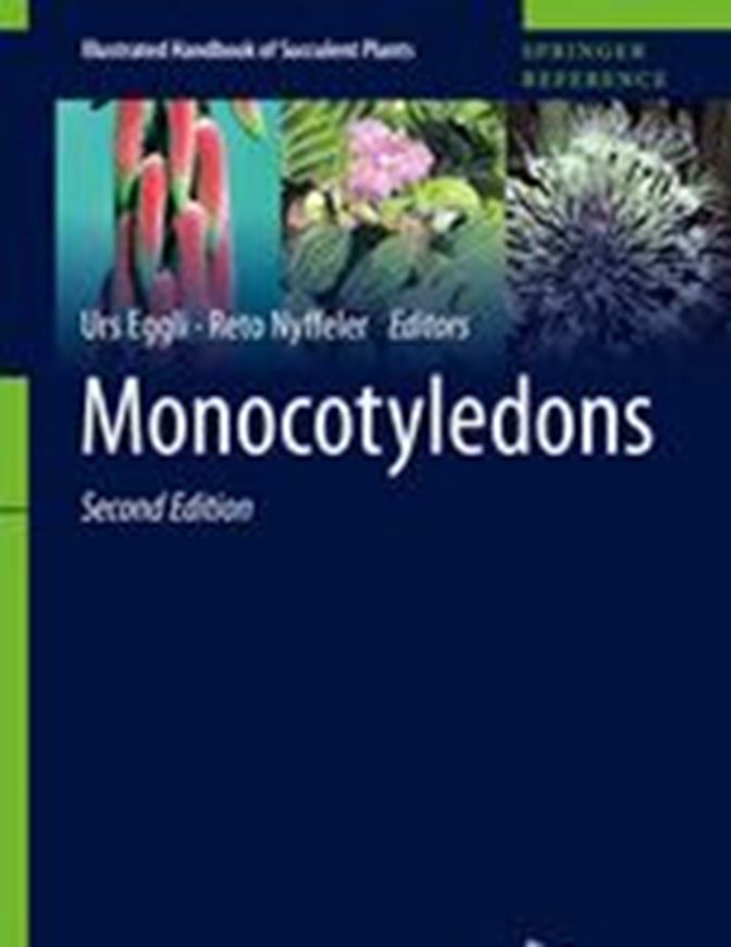 Monocotyledons, ed. by Urs Eggli and Reto Nyffeler. 2nd rev. ed. 2020. 339 (325 col.)  col. figs. 1462 p. gr8vo. Hardcover.