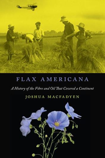 Flax Americana: A History of the Fibre and Oil that Covered a Continent. 2018. (Rural, Wildland, and Resource Studies Series, 9). 43 photogr. 11 maps. 9 tabs. 4 diagr. 368 p. Paper bd.