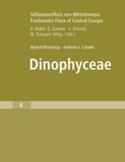 Band 06: Moestrup, Ojvind and Antonio Callado: Dinophyceae. 2018. 421 figs. XII, 561 p. gr8vo. Hardcover.- In English.