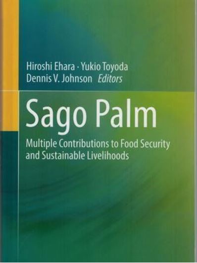 Sago Palm. Multiple Contributions to Food Security and Sustainable Livelihoods. 2018. 106 (71 col.) figs. XIII, 330 p. gr8vo. Hardcover.