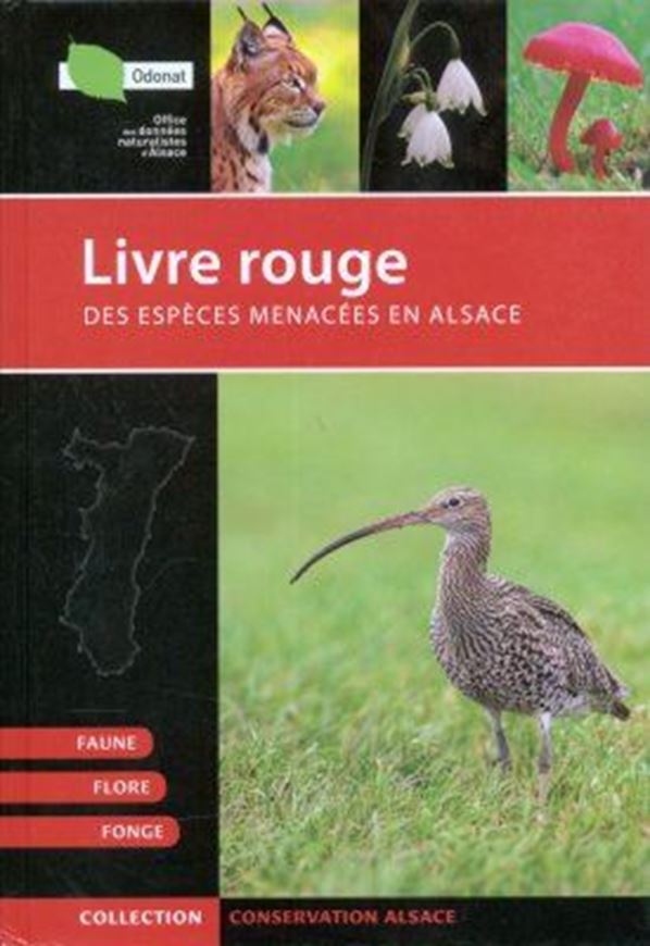 Livre Rouge des Espèces Menacées en Alsace. 2015. (Collection Conservat. Alsace). 320 photogr. en couleurs. 511 p. gr8vo. Hardcover.