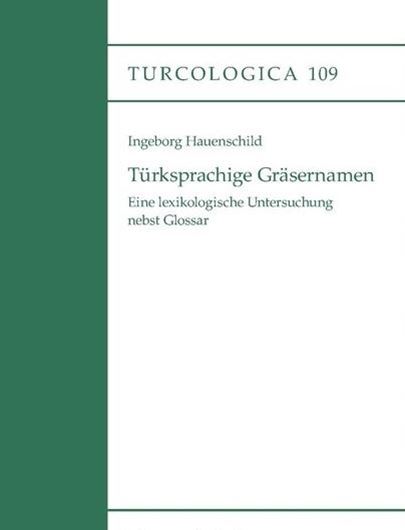  Türkischsprachige Gräsernamen. Eine lexiko- logische Untersuchung nebst Glossar. 2016. (Turcologica, 109). VII, 157 S. Broschiert.