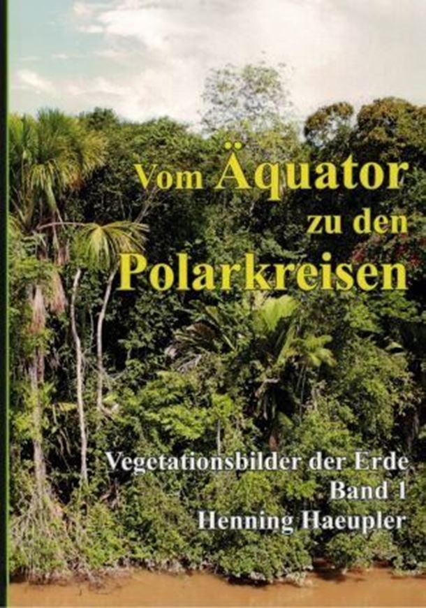 Vom Äquator zu den Polarkreisen. Vegetationsbilder der Erde. Band 1. 2017. 453 farbige Abb. 71 Strichzeichnungen. 409 S.