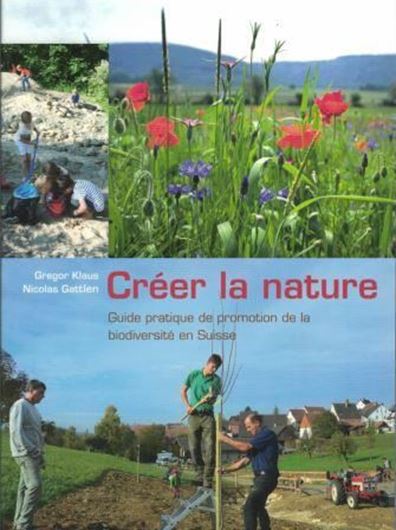  Créer la nature. Guide pratique de promotion de la biodiversité Suisse. 2016. Many col. photogr. 303 p. Paper bd.