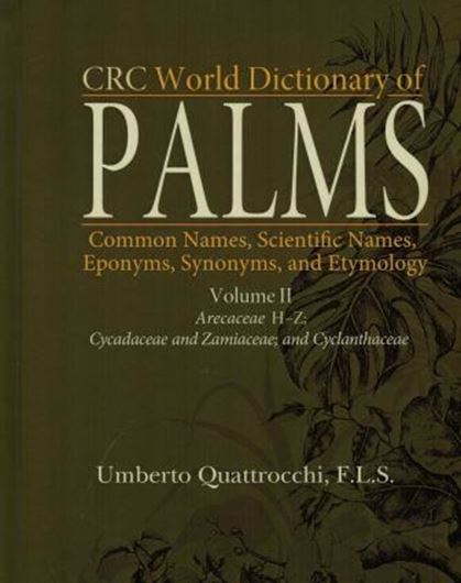 CRC World Dictionary of Palms: Common Names, Scientific Names, Epobyms, Synonyms, and etymology. 2 vols. 2017. 2753 p. gr8vo. Hardcover.