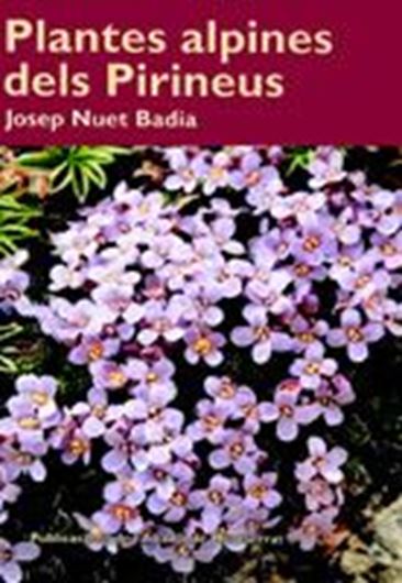 Plantes alpines dels Pirineus. 2008. (Col-lecio Caval Bernat). illus. 192 p. Paper bd. - In Catalan.