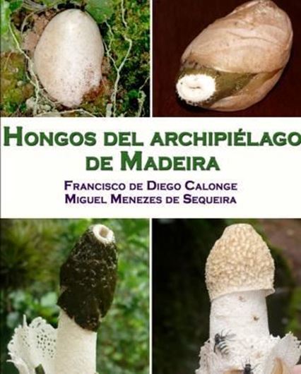 Hongos del archipiélago de Madeira. 2018. illus. 264 p. gr8vo. - In Spanish.