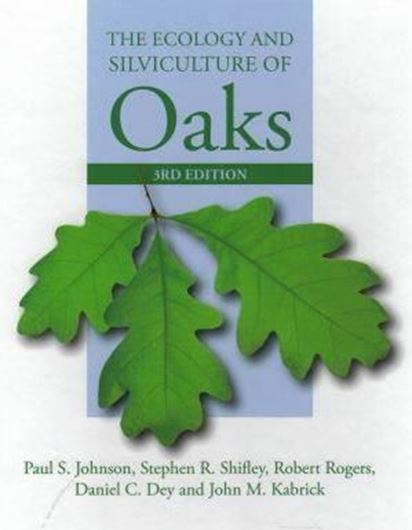 The ecology and silviculture of Oaks. 3rd. rev. & updated ed. 2019. illus. XIV, 612 p. gr8vo. Hardcover.
