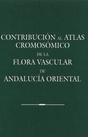  Contribucion al atlas cromosomico de la flora vascular de Andalucia Oriental. 1998. (Serie CIENCIAS, Univ. Sevilla). 158 p. 4to. Hardcover.