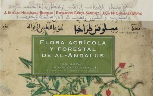  Flora agricola y forestal de Al - Andalus. Vol. 1: Monocotiledoneas: cereales, bulbosas y palmeras. 2012. illus. 278 p. 4to. Paper bd.