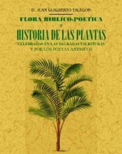 Flora Biblico - Poetica o Historia de las Principales Plantas Elogiadas en la Sagrada Escritura. 1871.(Facsimile). 518 p. gr8vo. Paper bd.. - In Castellano.