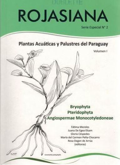Plantas Acuaticas y Palustres del Paraguay. Vol. 1: Bryophyta, Pteridophyta, Angiospermae Monocotyledoneae. 2015. (Rojasiana, Series Especial 2:1). Many col. photographs. 236 p. gr8vo. Paper bd. - In Spanish.