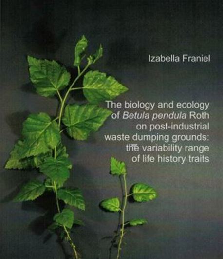 The biology and ecology of Betula pendula Roth on post - industrial waste dumping grounds: the variability range of life traits. 2012. 142 p. gr8vo. Paper bd.