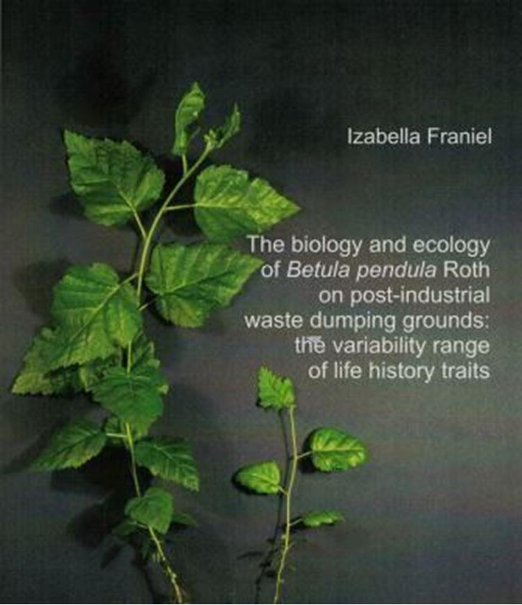 The biology and ecology of Betula pendula Roth on post - industrial waste dumping grounds: the variability range of life traits. 2012. 142 p. gr8vo. Paper bd.