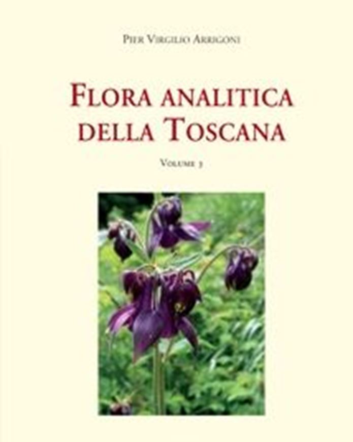 Flora Analitica della Toscana, Volume 3. 2018. 536 p. gr8vo. Paper bd. - In Italian.