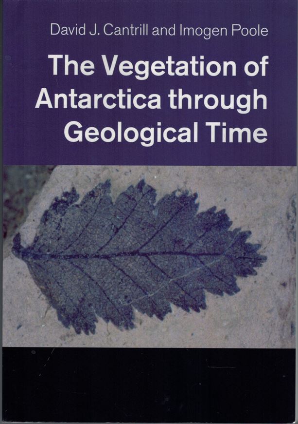 The Vegetation of Antarctica through Geological Time. 2018. 61 figs. 5 tabs. 490 p. gr8vo. Paper bd.