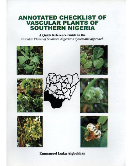 Annotated Checklist of Vascular Plants of Southern Nigeria: A Quick Reference Guide to the Vascular Plants of Southern Nigeria - A Systematic Approach. 2014. 345 p. Paper bd.