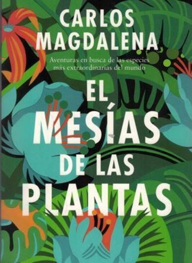 El Mesias de las Plantas: Aventuras en Buca de las Especies Mas Exoticas del Mundo. 2018.( Debate, Ciencia). 240 p. gr8vo. Paper bd. - In Spanish.