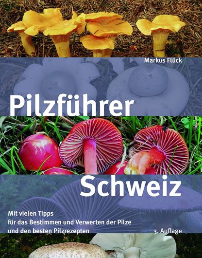Pilzführer Schweiz. 3. korrigierte Auflage. 2018. 550 Farbphotogr. 2 Karten. 304 S. gr8vo. Flexbroschur.