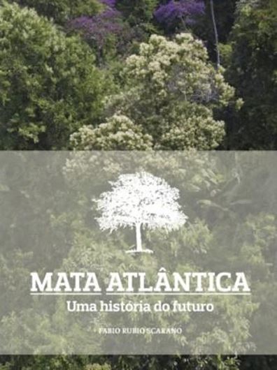 The Atlantic Forest: History that looks to the Future/ Mata Altlantica: Uma Historia do Futuro. 2014. illus. (col.). 272 p. Hardcover. - Bilingual (English/ Portuguese).