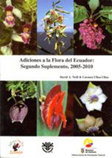  Adiciones a la Flora del Ecuador: Segundo Suplemento, 2005 - 2010. Publ. 2011. 51 col. photogr. 202 p. Paper bd.