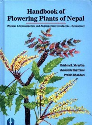 Handbook of Flowering Plants of Nepal. Volume 1: Gymnospermae and Angiospermae: Cycadaceae - Betulaceae. 2018. 12 col. photogr. 1 foldg. map. XI, 648 p. Hardcover.