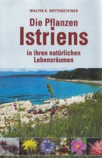 Die Pflanzen Istriens in ihren natürlichen Lebensräumen. 2018. ca.3720 Farbfotogr. 1152 Verbreitungskarten. 848 S. gr8vo. Hardcover.