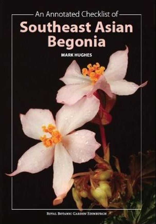  An annotated checklist of Southeast Asian Begonias. 2008. 3 b/w figs. 2 b/w maps. 164 p. Paper bd.