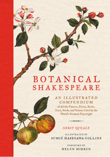  Botanical Shakespeare: An illustrated compendium of all the flowers, fruits, herbs, trees, and grasses cited by the world's greatest playwright. 2017. col. figs. 208 p. Hardcover.